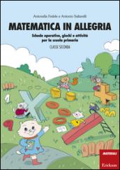 Matematica in allegria. Schede operative, giochi e attività per la scuola primaria. Per la 2ª classe elementare