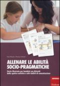 Allenare le abilità socio pragmatiche. Storie illustrate per bambini con disturbi dello spettro autistico e altri deficit di comunicazione