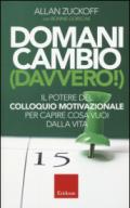 Domani cambio (davvero!). Il potere del colloquio motivazionale per capire cosa vuoi dalla vita