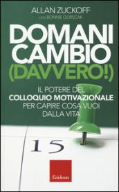 Domani cambio (davvero!). Il potere del colloquio motivazionale per capire cosa vuoi dalla vita