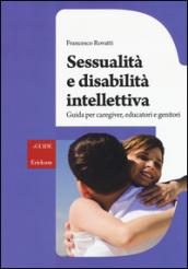 Sessualità e disabilità intellettiva. Guida per caregiver, educatori e genitori