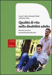 Qualità di vita nella disabilità adulta. Percorsi, servizi e strumenti psicoeducativi. Con aggiornamento online