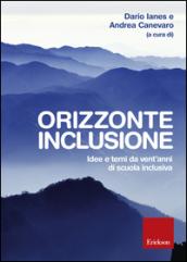 Orizzonte inclusione. Idee e temi da vent'anni di scuola inclusiva