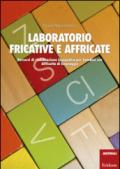 Laboratorio fricative e affricate. Percorsi di riabilitazione logopedica per bambini con difficoltà di linguaggio