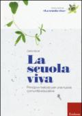 La scuola viva. Principi e metodo per una nuova comunità educativa