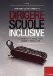 Dirigere scuole inclusive. Strumenti e risorse per il dirigente scolastico