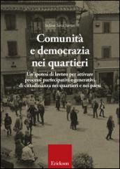 Comunità e democrazia nei quartieri. Un'ipotesi di lavoro per attivare processi partecipativi e generativi di cittadinanza nei quartieri e nei paesi