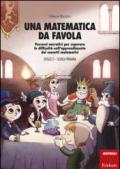 Una matematica da favola. Percorsi narrativi per superare le difficoltà nell'apprendimento dei concetti matematici. Livello 2 scuola primaria