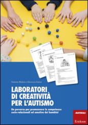 Laboratori di creatività per l'autismo. Un percorso per promuovere le competenze socio-relazionali ed emotive dei bambini