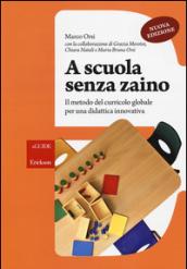 A scuola senza zaino: Il metodo del curricolo globale per una didattica innovativa (le GUIDE)