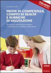 Prove di competenza, compiti di realtà e rubriche di valutazione. Strumenti e materiali per valutare e certificare le competenze degli alunni. Italiano