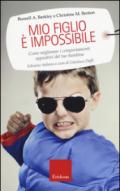 Mio figlio è impossibile. Come migliorare i comportamenti oppositivi del tuo bambino