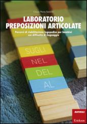 Laboratorio preposizioni articolate. Percorsi di riabilitazione logopedica per bambini con difficoltà di linguaggio