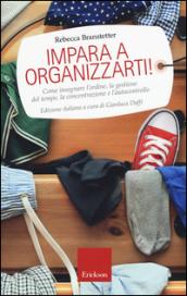 Impara a organizzarti! Come insegnare l'ordine, la gestione del tempo, la concentrazione e l'autocontrollo