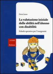 La valutazione iniziale delle abilità nell'alunno con disabilità. Schede operative per l'insegnante