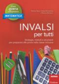 INVALSI per tutti. Strategie, metodi e strumenti per prepararsi alle prove nella classe inclusiva. Matematica. Classe quinta scuola primaria