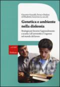 Genetica e ambiente nella dislessia. Strategie per favorire l'apprendimento a scuola e all'università e l'ingresso nel mondo del lavoro