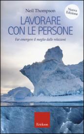 Lavorare con le persone. Far emergere il meglio dalle relazioni: 1