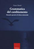 Grammatica del cambiamento. Manuale operativo di clinica esistenziale