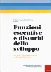 Funzioni esecutive e disturbi dello sviluppo. Diagnosi, trattamento e intervento educativo