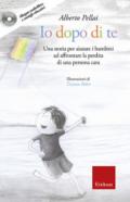 Io dopo di te. Una storia per aiutare i bambini ad affrontare la perdita di una persona cara. Con CD-Audio