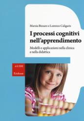 I processi cognitivi nell'apprendimento. Modelli e applicazioni nella clinica e nella didattica