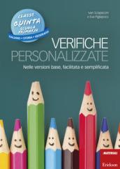 Verifiche personalizzate. Nelle versioni base, facilitata e semplificata. Italiano, storia, geografia. Classe 5ª della scuola primaria