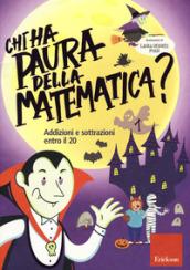 Chi ha paura della matematica? Addizioni e sottrazioni entro il 20. Ediz. a colori