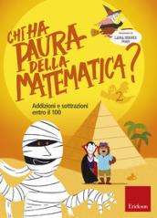 Chi ha paura della matematica? Addizioni e sottrazioni entro il 100. Con adesivi. Ediz. a colori