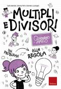 Multipli e divisori. Quaderno amico. Dal problema alla regola