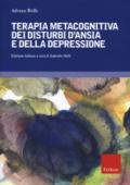 Terapia metacognitiva dei disturbi d'ansia e della depressione. Con aggiornamento online