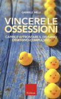 Vincere le ossessioni. Capire e affrontare il disturbo ossessivo-compulsivo