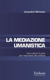 La mediazione umanistica. Un altro sguardo sull'avvenire: dalla violenza alla pace