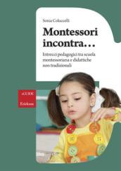 Montessori incontra... Intrecci pedagogici tra scuola montessoriana e didattiche non tradizionali