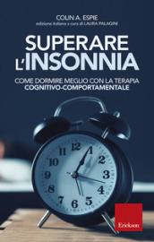 Superare l'insonnia. Come dormire meglio con la terapia cognitivo-comportamentale