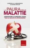 La paura delle malattie. Affrontare e superare l'ansia per la salute e l'ipocondria