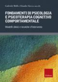 Fondamenti di psicologia e psicoterapia cognitivo comportamentale. Modelli clinici e tecniche d'intervento