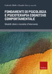 Fondamenti di psicologia e psicoterapia cognitivo comportamentale. Modelli clinici e tecniche d'intervento