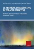 Le tecniche immaginative in terapia cognitiva. Strategie di assessment e di trattamento basate sull'imagery