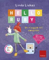 Hello Ruby. Un viaggio nel computer. Ediz. a colori