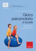 Gioco psicomotorio a scuola. Pedagogia della psicomotricità nei contesti educativi