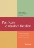 Pacificare le relazioni familiari. Tecniche ed esperienze di mediazione familiare