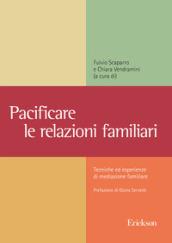 Pacificare le relazioni familiari. Tecniche ed esperienze di mediazione familiare