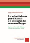La mindfulness per l'ADHD e i disturbi del neurosviluppo. Applicazione clinica della Meditazione Orientata alla Mindfulness - MOM