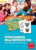 Potenziamento della motricità fine. Giochi e attività per bambini dai 2 ai 6 anni