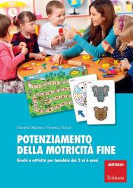 Potenziamento della motricità fine. Giochi e attività per bambini dai 2 ai 6 anni