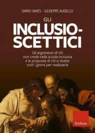 Gli inclusio-scettici. Gli argomenti di chi non crede nella scuola inclusiva e le proposte di chi si sbatte tutti i giorni per realizzarla