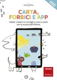 Carta, forbici e app. Atelier creativi su immagini, suoni e colori per la scuola dell'infanzia