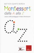 Montessori dalla A alla Z. Lessico della pedagogia di Maria Montessori