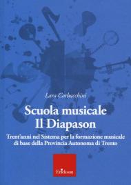 Scuola musicale Il Diapason. Trent'anni nel sistema per la formazione musicale di base della Provincia Autonoma di Trento
